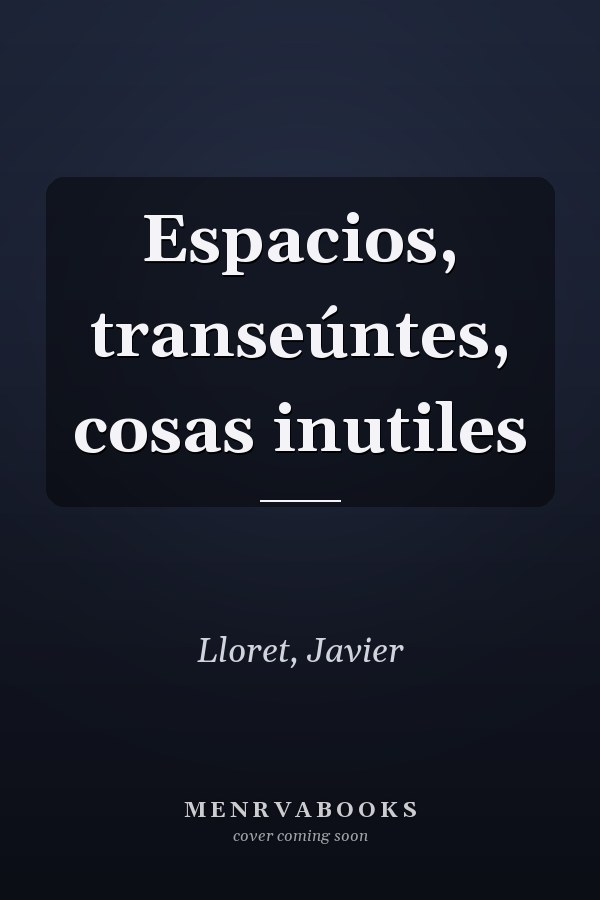 Espacios, transeúntes, cosas inutiles
