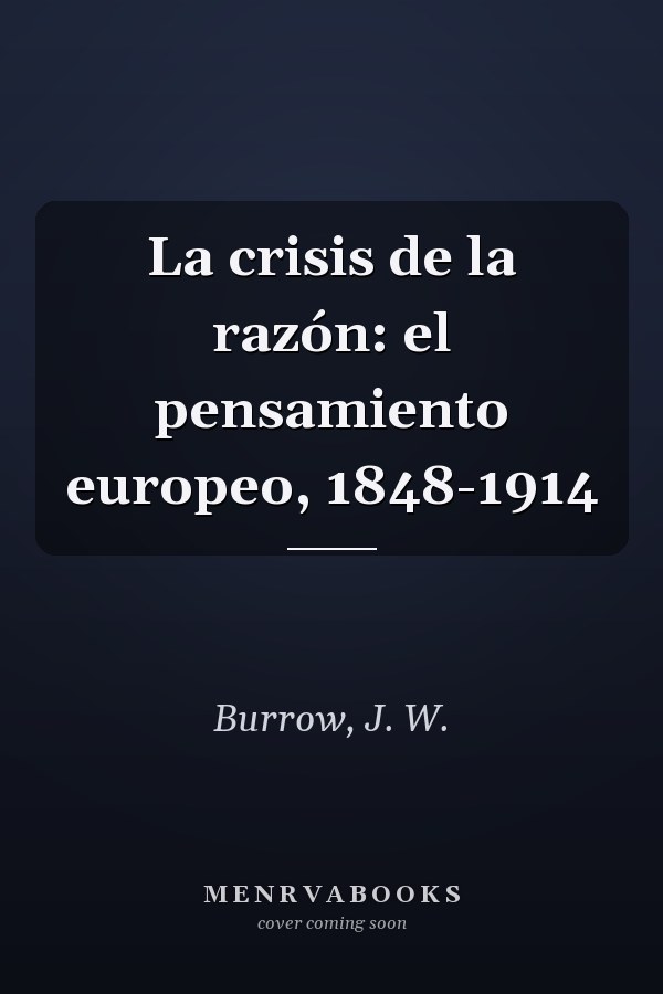 La crisis de la razón: el pensamiento europeo, 1848-1914