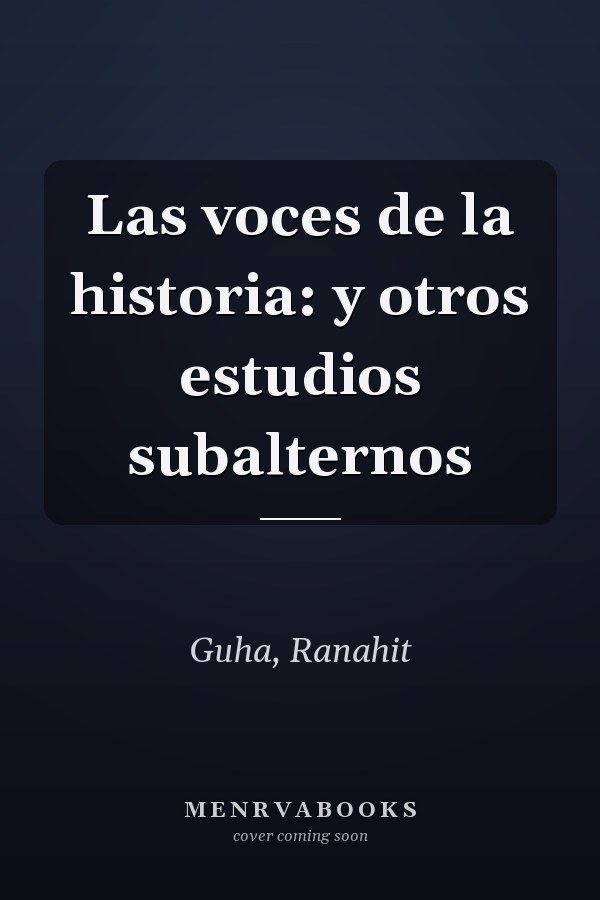 Las voces de la historia: y otros estudios subalternos