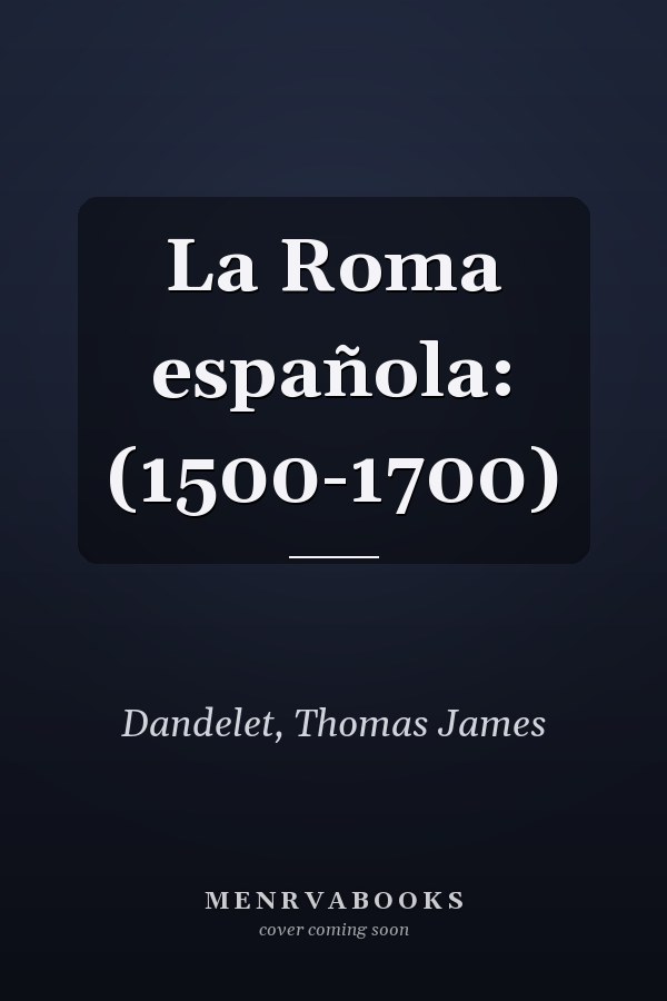 La Roma española: (1500-1700)