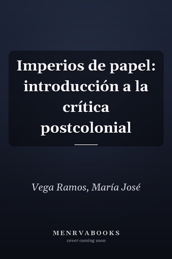 Imperios de papel: introducción a la crítica postcolonial