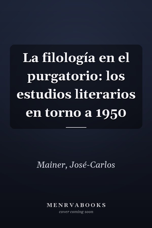 La filología en el purgatorio: los estudios literarios en torno a 1950