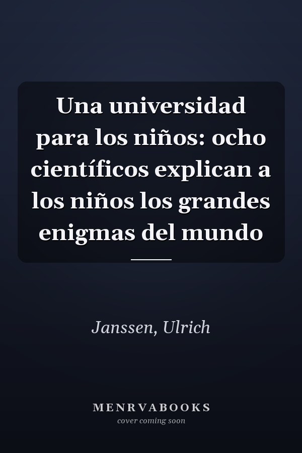 Una universidad para los niños: ocho científicos explican a los niños los grandes enigmas del mundo