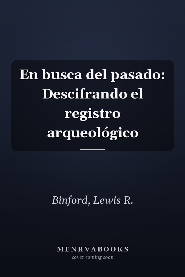 En busca del pasado: Descifrando el registro arqueológico