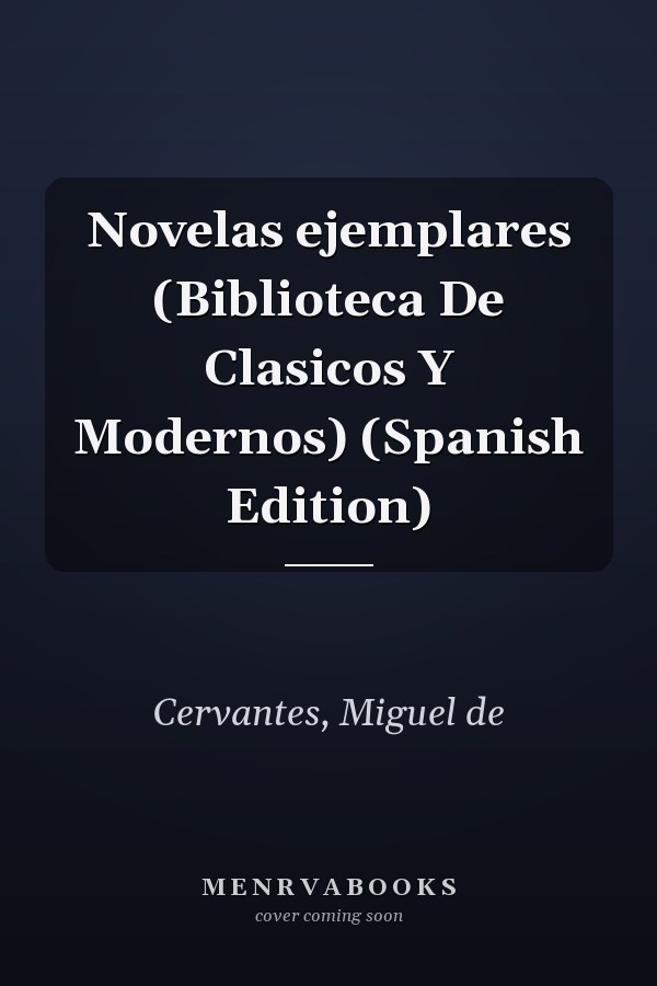 Novelas ejemplares (Biblioteca De Clasicos Y Modernos) (Spanish Edition)
