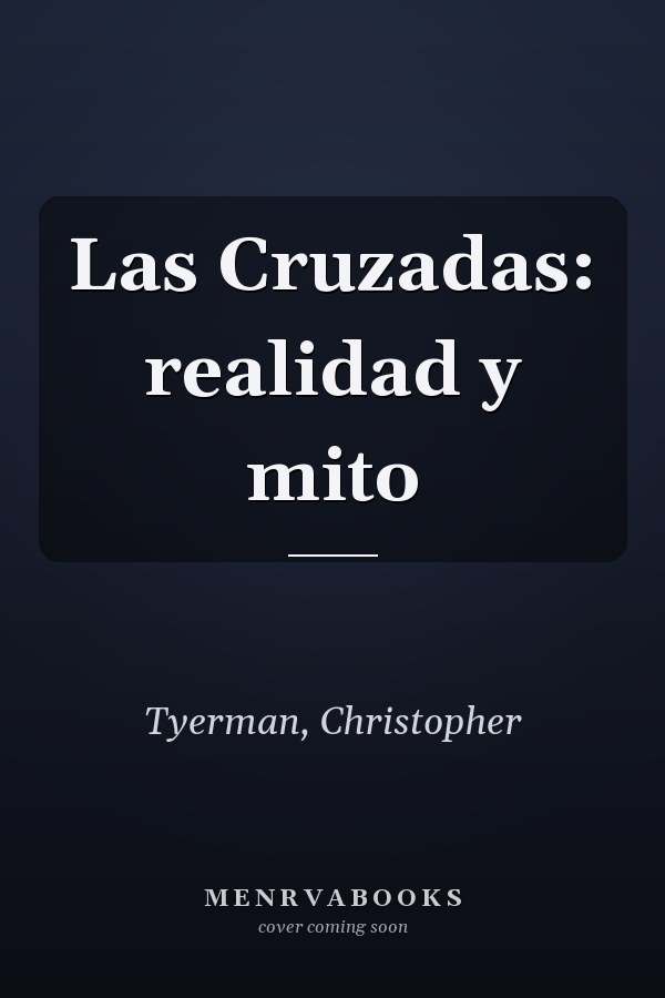 Las Cruzadas: realidad y mito