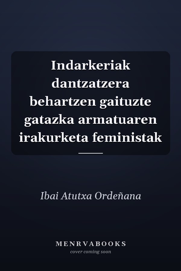 Indarkeriak dantzatzera behartzen gaituzte gatazka armatuaren irakurketa feministak