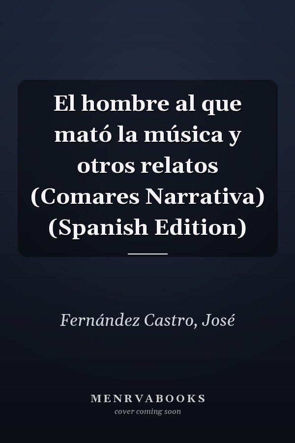 El hombre al que mató la música y otros relatos (Comares Narrativa) (Spanish Edition)