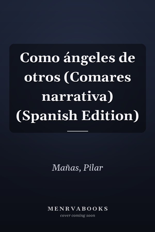 Como ángeles de otros (Comares narrativa) (Spanish Edition)