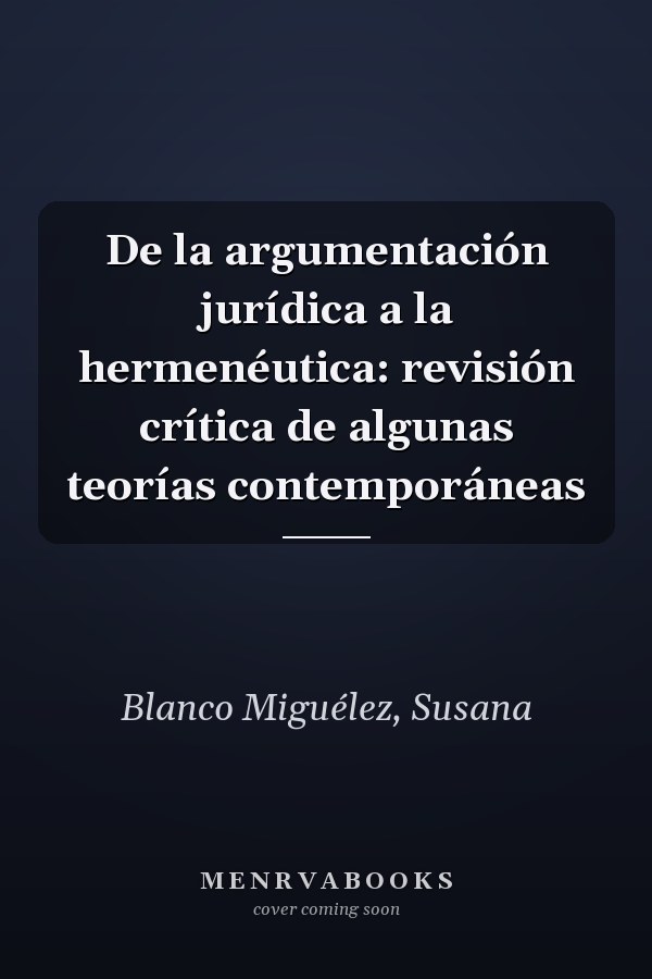 De la argumentación jurídica a la hermenéutica: revisión crítica de algunas teorías contemporáneas