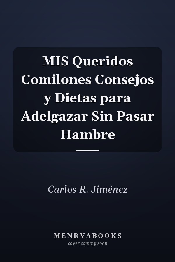 MIS Queridos Comilones Consejos y Dietas para Adelgazar Sin Pasar Hambre
