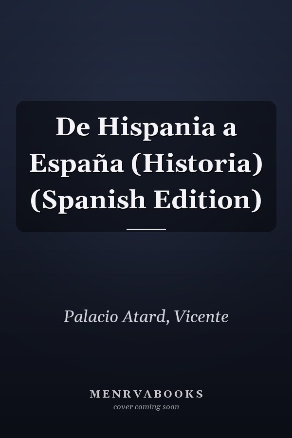 De Hispania a España (Historia) (Spanish Edition)