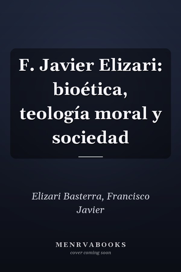 F. Javier Elizari: bioética, teología moral y sociedad