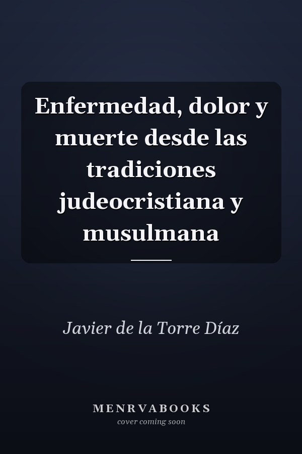 Enfermedad, dolor y muerte desde las tradiciones judeocristiana y musulmana