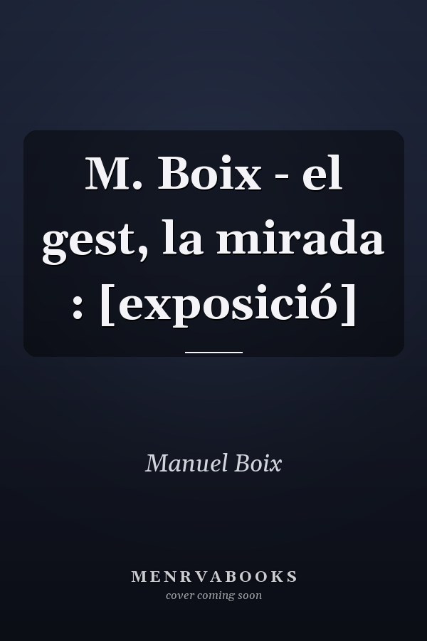 M. Boix - el gest, la mirada : [exposició]