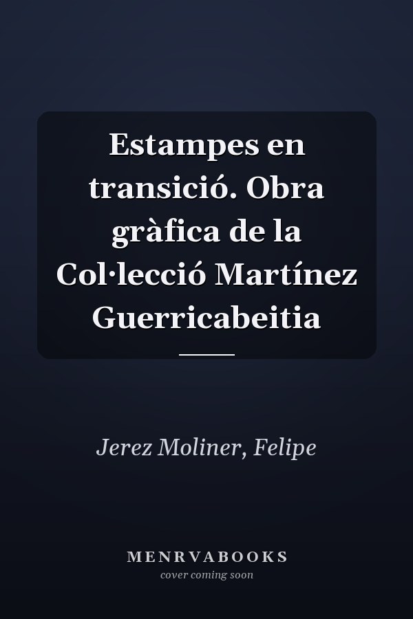 Estampes en transició. Obra gràfica de la Col·lecció Martínez Guerricabeitia