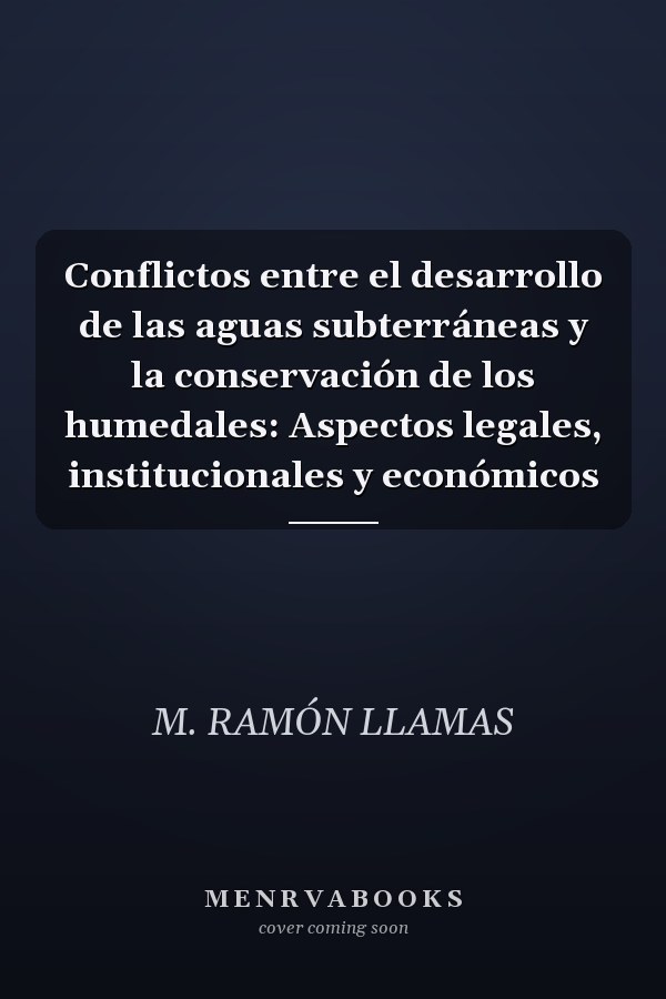 Conflictos entre el desarrollo de las aguas subterráneas y la conservación de los humedales: Aspectos legales, institucionales y económicos