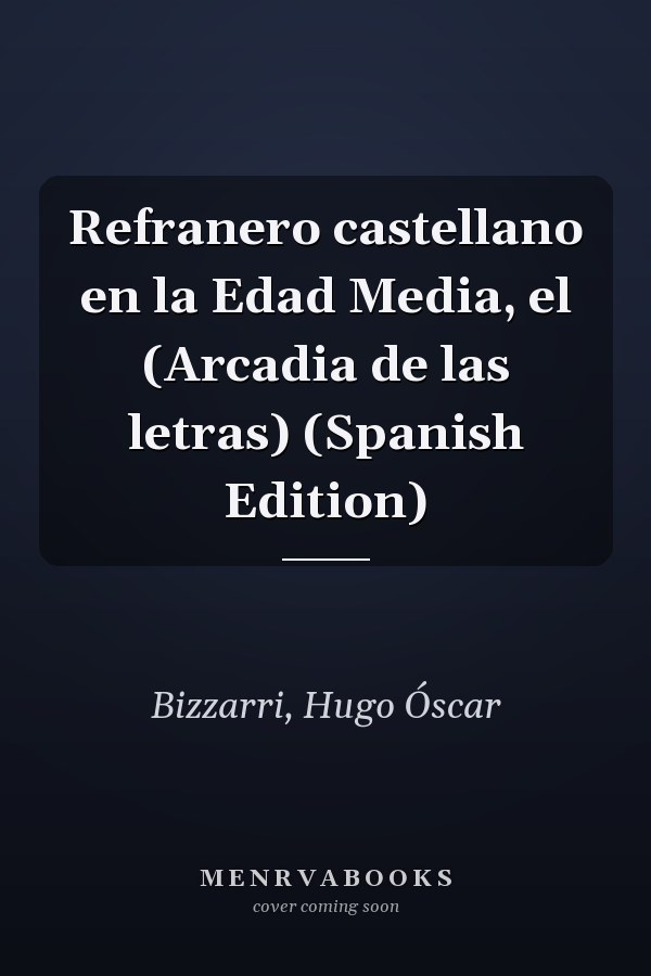 Refranero castellano en la Edad Media, el (Arcadia de las letras) (Spanish Edition)