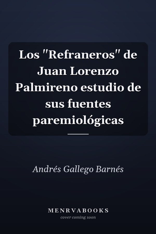Los "Refraneros" de Juan Lorenzo Palmireno estudio de sus fuentes paremiológicas