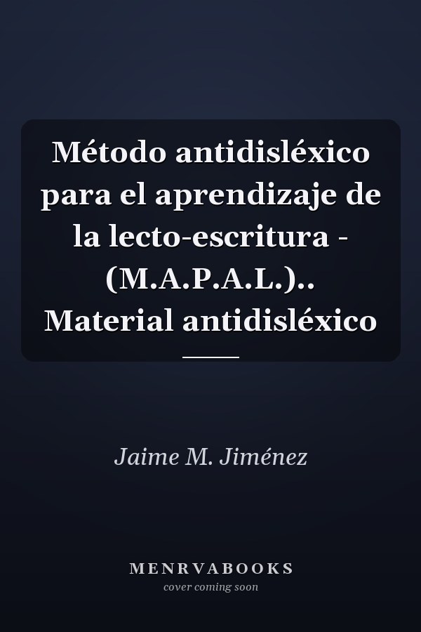 Método antidisléxico para el aprendizaje de la lecto-escritura - (M.A.P.A.L.).. Material antidisléxico