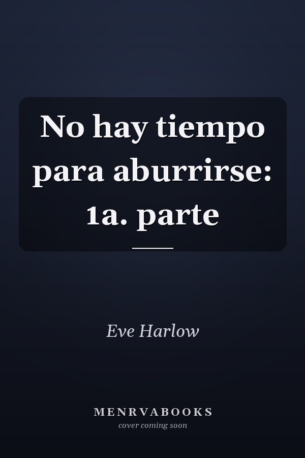 No hay tiempo para aburrirse: 1a. parte