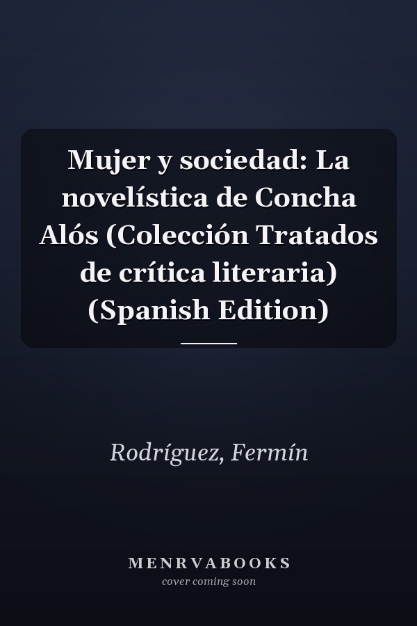 Mujer y sociedad: La novelística de Concha Alós (Colección Tratados de crítica literaria) (Spanish Edition)