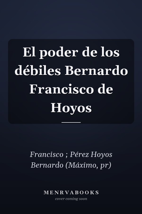 El poder de los débiles Bernardo Francisco de Hoyos