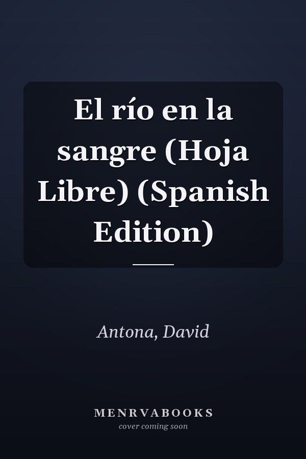 El río en la sangre (Hoja Libre) (Spanish Edition)