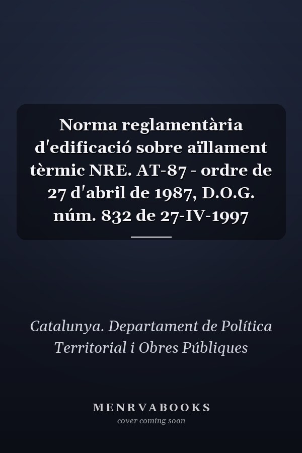 Norma reglamentària d'edificació sobre aïllament tèrmic NRE. AT-87 - ordre de 27 d'abril de 1987, D.O.G. núm. 832 de 27-IV-1997