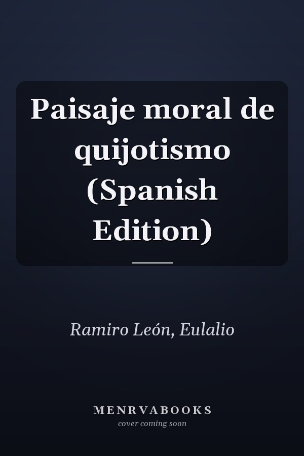 Paisaje moral de quijotismo (Spanish Edition)