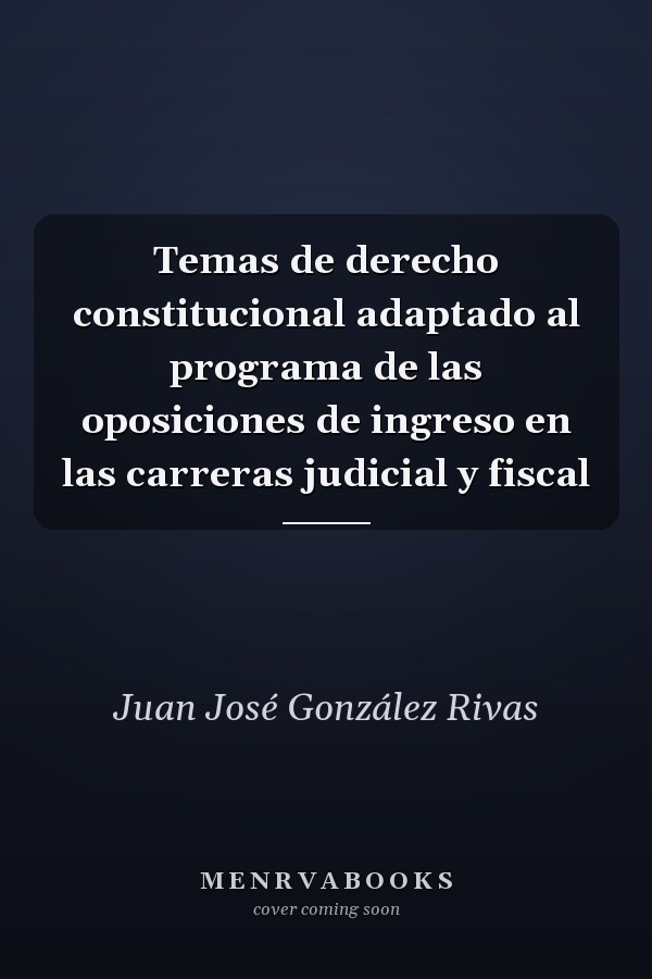 Temas de derecho constitucional adaptado al programa de las oposiciones de ingreso en las carreras judicial y fiscal