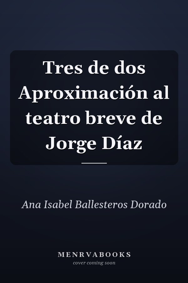 Tres de dos Aproximación al teatro breve de Jorge Díaz