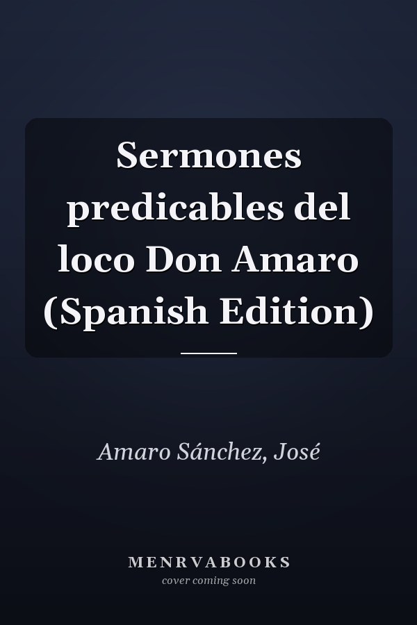 Sermones predicables del loco Don Amaro (Spanish Edition)