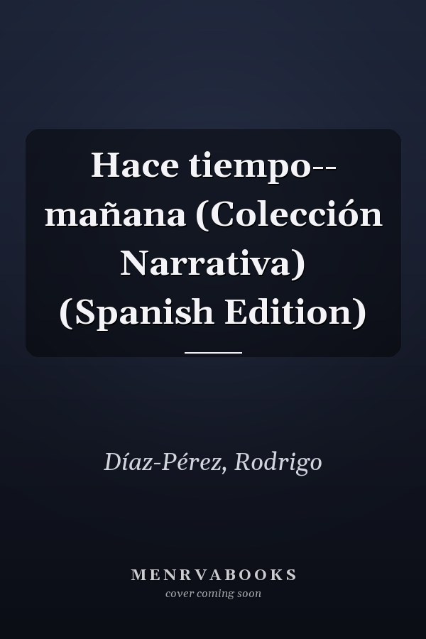 Hace tiempo-- mañana (Colección Narrativa) (Spanish Edition)