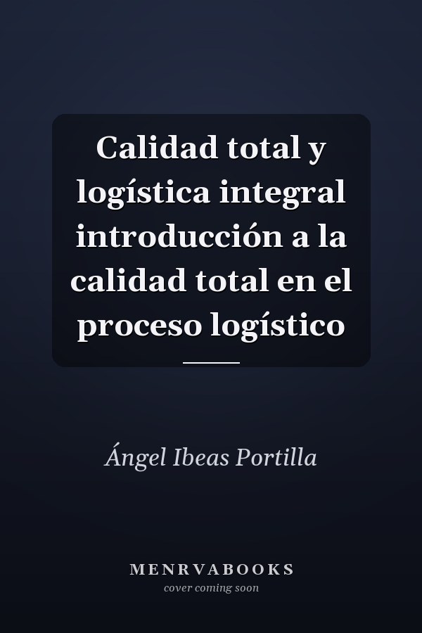 Calidad total y logística integral introducción a la calidad total en el proceso logístico