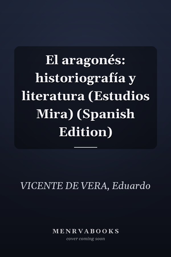 El aragonés: historiografía y literatura (Estudios Mira) (Spanish Edition)