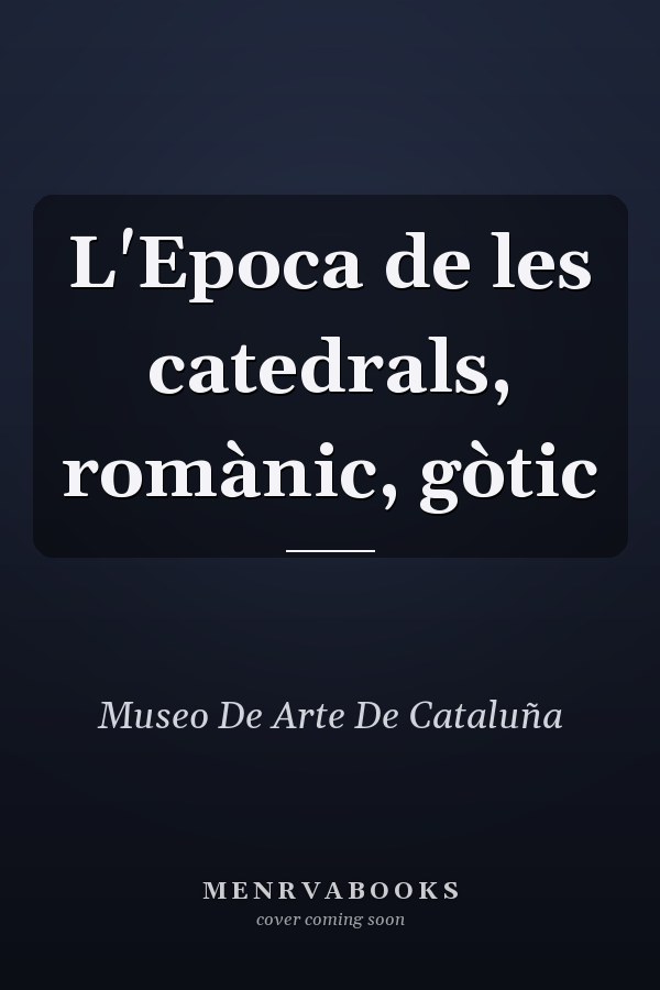 L'Epoca de les catedrals, romànic, gòtic