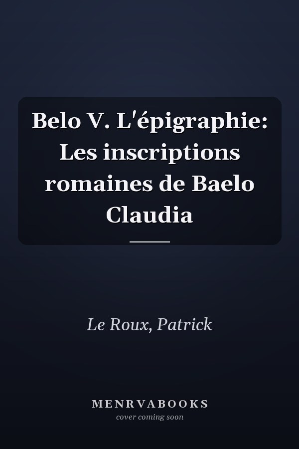 Belo V. L'épigraphie: Les inscriptions romaines de Baelo Claudia