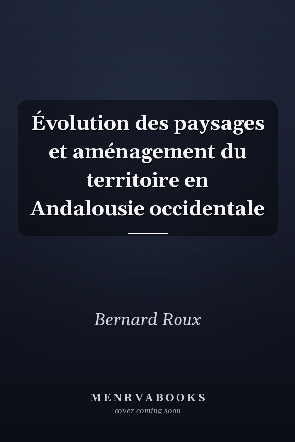 Évolution des paysages et aménagement du territoire en Andalousie occidentale