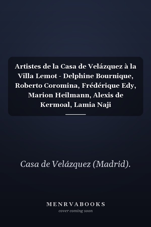 Artistes de la Casa de Velázquez à la Villa Lemot - Delphine Bournique, Roberto Coromina, Frédérique Edy, Marion Heilmann, Alexis de Kermoal, Lamia Naji