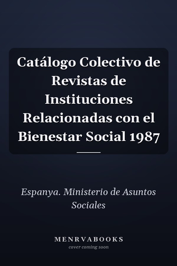 Catálogo Colectivo de Revistas de Instituciones Relacionadas con el Bienestar Social 1987