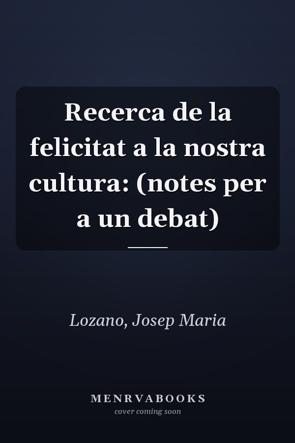 Recerca de la felicitat a la nostra cultura: (notes per a un debat)