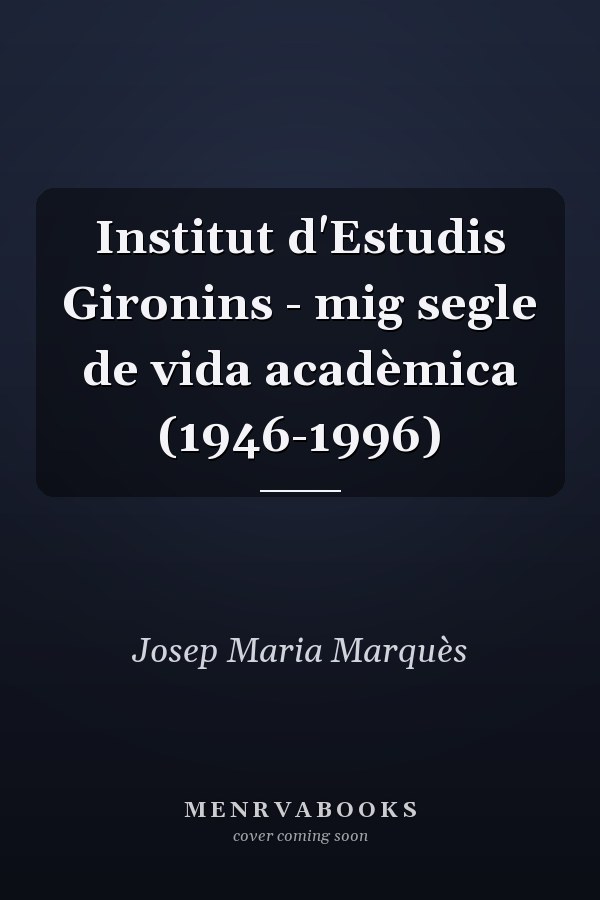 Institut d'Estudis Gironins - mig segle de vida acadèmica (1946-1996)