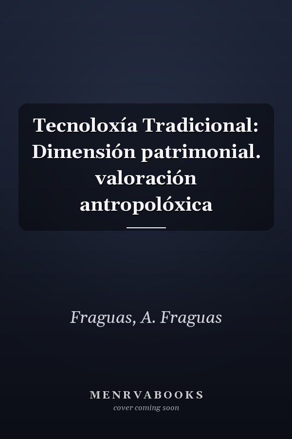 Tecnoloxía Tradicional: Dimensión patrimonial. valoración antropolóxica