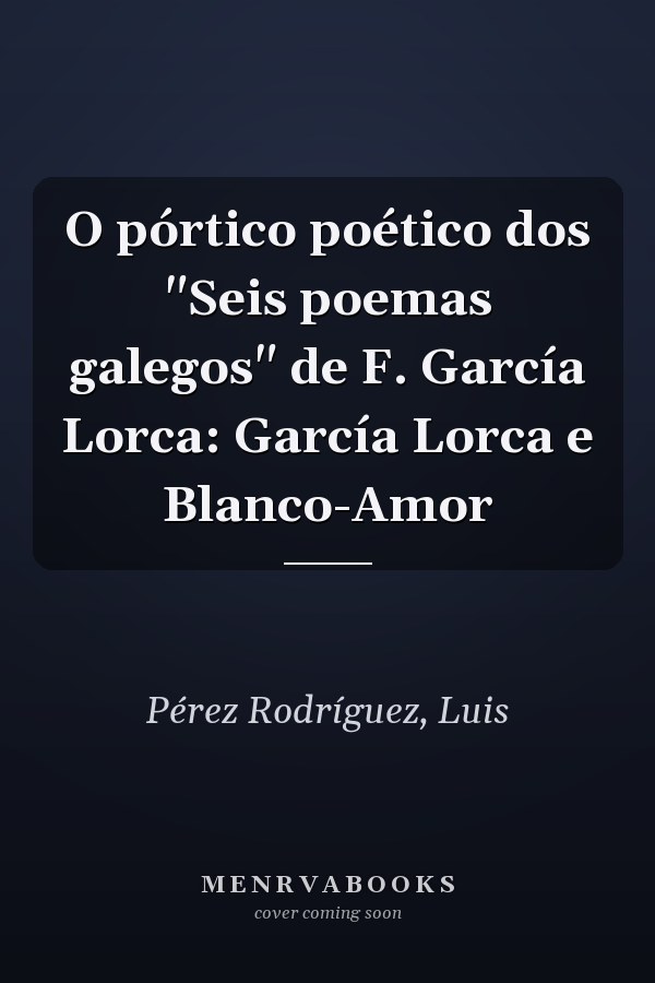 O pórtico poético dos "Seis poemas galegos" de F. García Lorca: García Lorca e Blanco-Amor