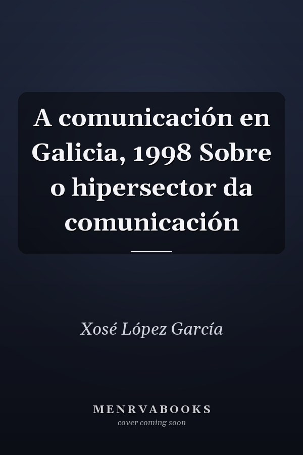 A comunicación en Galicia, 1998 Sobre o hipersector da comunicación