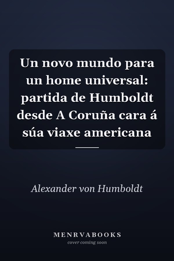 Un novo mundo para un home universal: partida de Humboldt desde A Coruña cara á súa viaxe americana