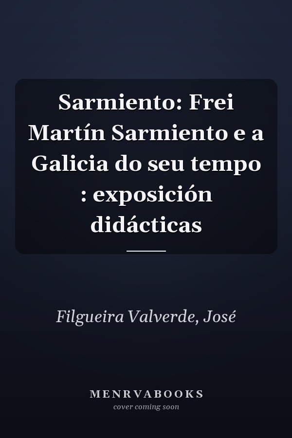 Sarmiento: Frei Martín Sarmiento e a Galicia do seu tempo : exposición didácticas
