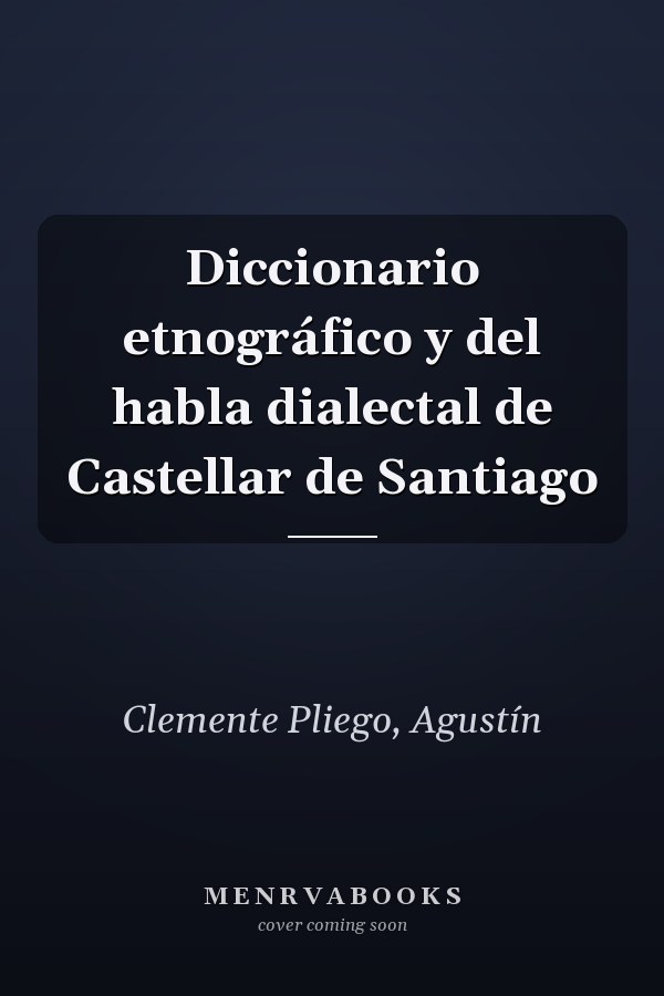 Diccionario etnográfico y del habla dialectal de Castellar de Santiago