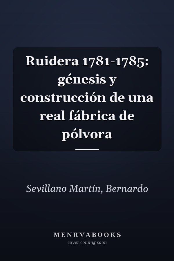 Ruidera 1781-1785: génesis y construcción de una real fábrica de pólvora